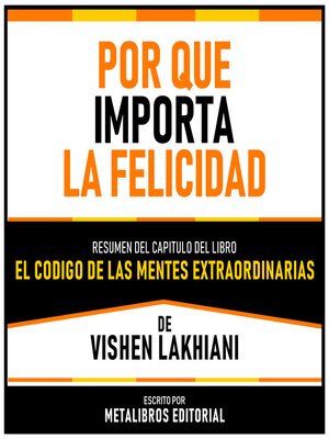 cover image of Por Que Importa La Felicidad--Resumen Del Capitulo Del Libro El Codigo De Las Mentes Extraordinarias De Vishen Lakhiani